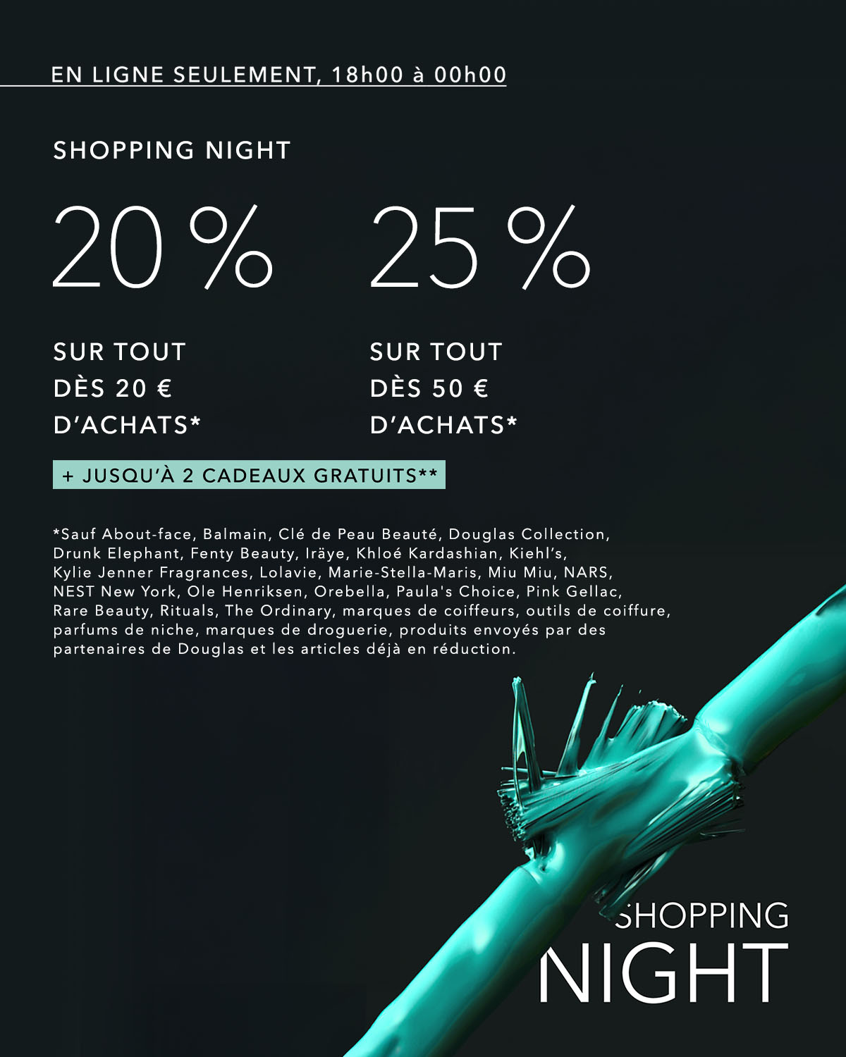 Profitez de la SHOPPING NIGHT en ligne de 18h00 à 00h00 avec 20% de réduction dès 20€ d'achats ou 25% dès 50€ d'achats sur une sélection de marques et jusqu'à 2 cadeaux gratuits.