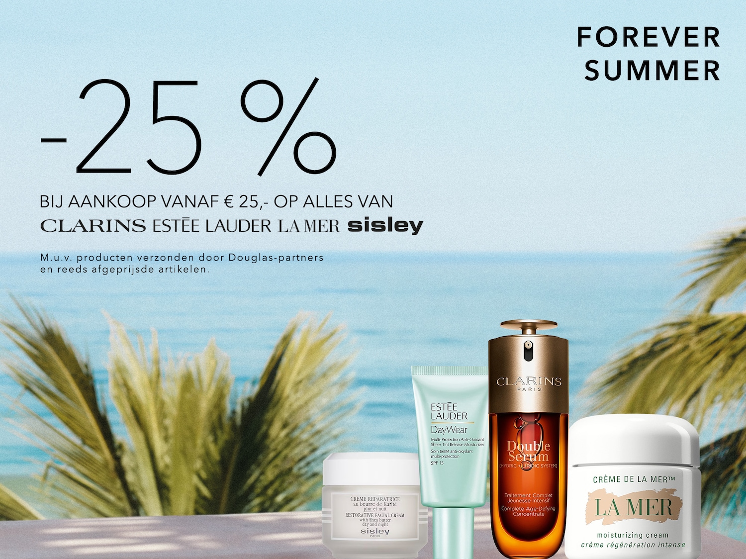 Profiteer van 25% korting op Clarins, Estée Lauder, La Mer en Sisley bij aankoop vanaf €25, met uitzondering van producten verzonden door Douglas-partners en reeds afgeprijsde artikelen.