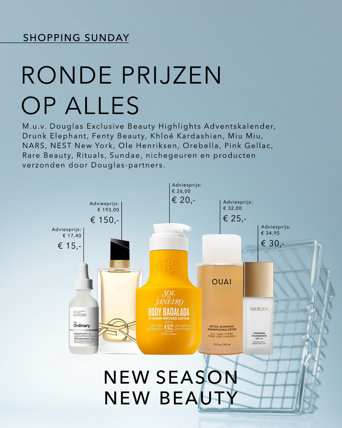 Ontdek de "Ronde Prijzen op Alles" promotie van Douglas, met uitzondering van specifieke merken en producten, en geniet van "Nieuw Seizoen, Nieuwe Schoonheid" aanbiedingen.