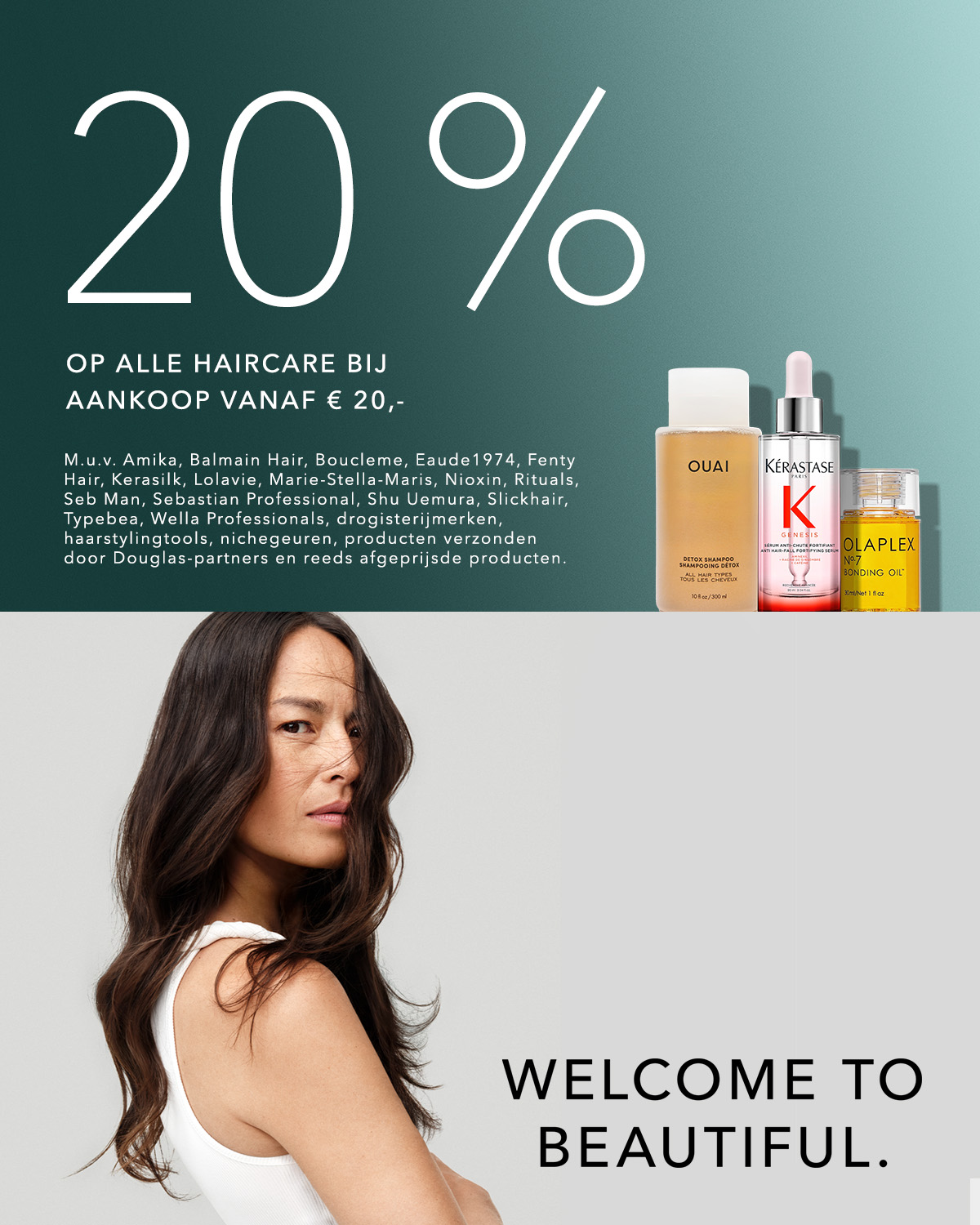 Geniet van 20% korting op alle haarverzorging bij aankoop vanaf € 20,-, inclusief merken zoals Ouai, Kérastase en Olaplex.